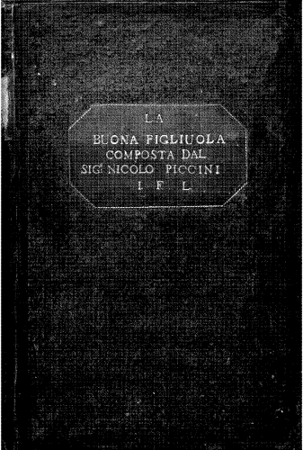 Piccinni - La buona figliuola; La Cecchina; Cecchina zitella; La buona figliuola zitella; La buona figliuola puta; La baronessa riconosciuta; Cecchina nubile, o La buona figliuola - Score