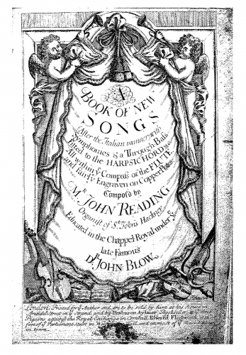 Reading - A Book of New Songs (after the Italian Manner) with Symphonies & a Thorough-Bass Fitted to the Harpsichord &c. All within the Compass of the Flute, [Recorder] and fairly Engraven on Copper Plates - Score