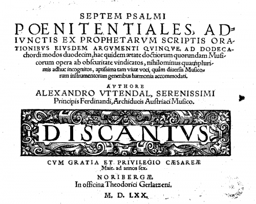 Utendal - Septem Psalmi Poenitentiales, adiunctis ex prophetarvm scriptis orationibvs eivsdem argvmenti qvinqve, ad dodecachordi modos duodecim, hac quidem aetate doctiorum quorundam Musicorum opera ab obscuritate vindicatos, nihilominus quam plurimis adh