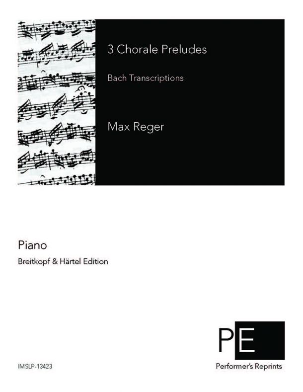Reger - Bach Transcriptions - 3 Chorale Preludes For Piano Solo