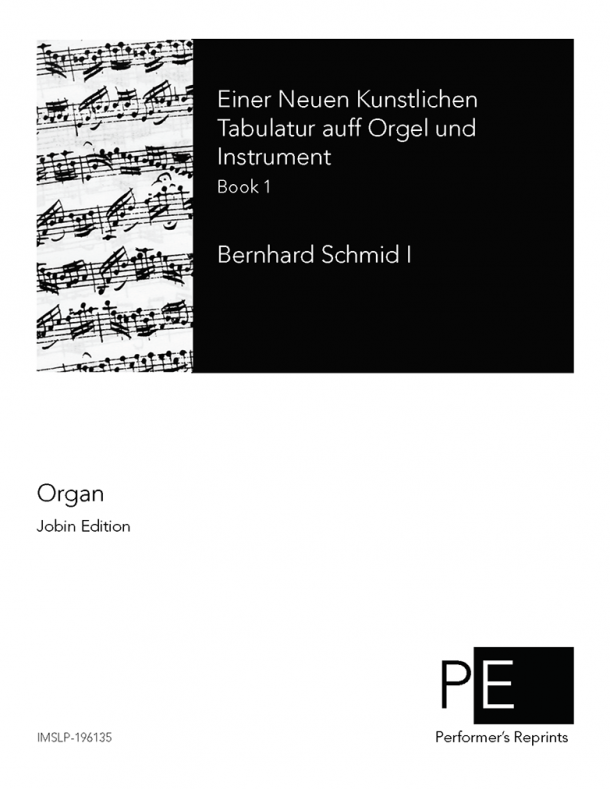 Schmid I - Einer Neuen Kunstlichen Tabulatur auff Orgel und Instrument